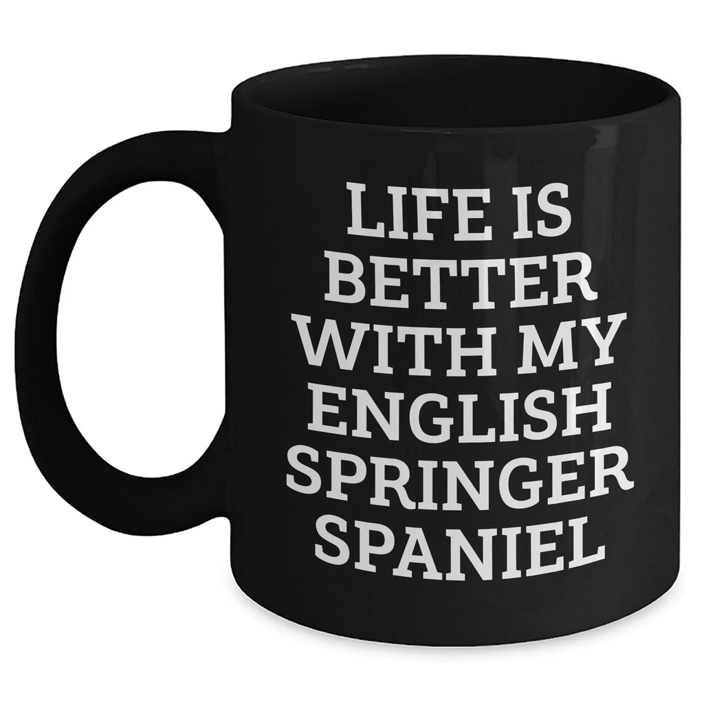 English Springer Spaniel Dog Lover's Funny Quote Black Coffee Mug, Gifts from Men to English Springer Spaniel Dog Owners, Father's Day Unique Gifts