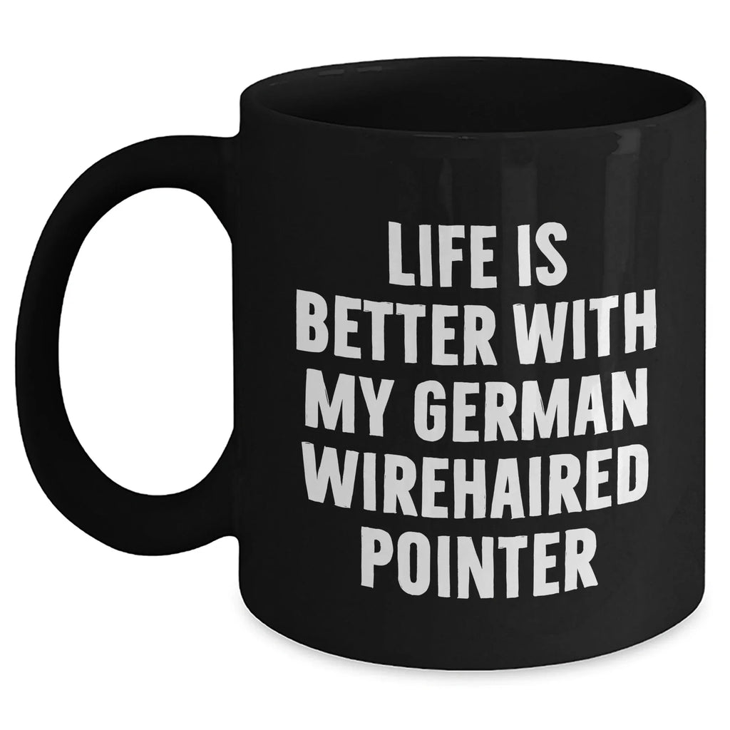 German Wirehaired Pointer Dog Lovers Funny Gifts from Friends for Dad's Special Day, Black Coffee Mug with Life Is Better Quote