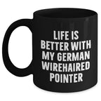 German Wirehaired Pointer Dog Lovers Funny Gifts from Friends for Dad's Special Day, Black Coffee Mug with Life Is Better Quote