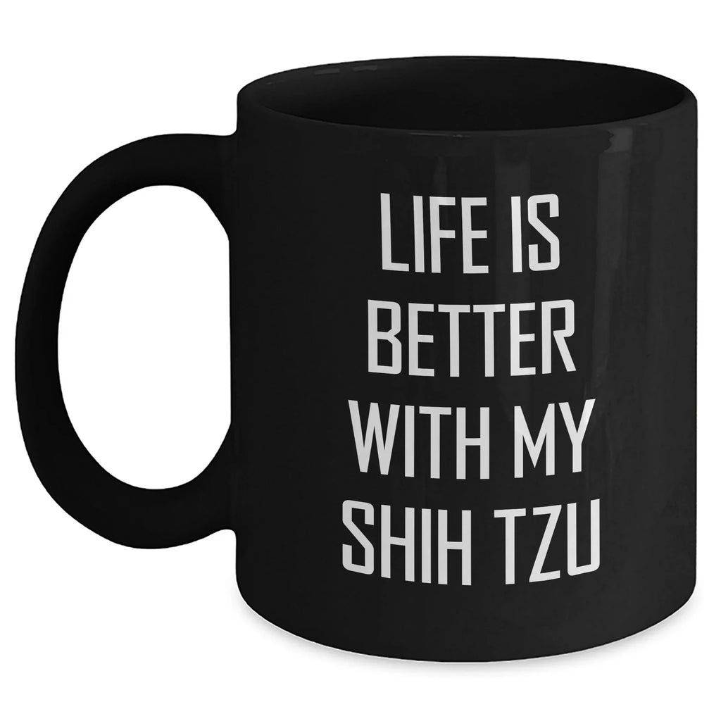 Funny Shih Tzu Dog Dad Gifts, Life Is Better With My Shih Tzu, Black Coffee Mug for Father's Day from Men to Family