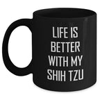 Funny Shih Tzu Dog Dad Gifts, Life Is Better With My Shih Tzu, Black Coffee Mug for Father's Day from Men to Family