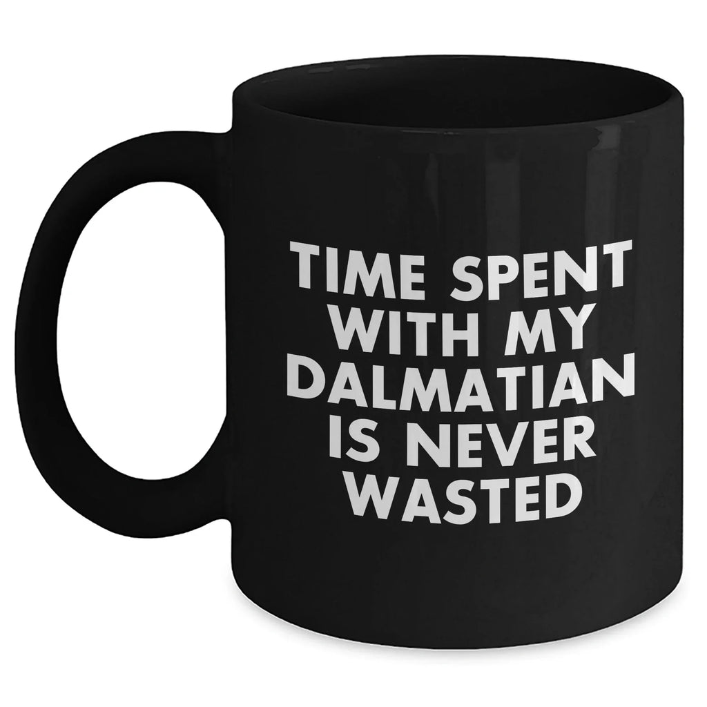Dalmatian Dog Lovers Gifts from Men to Family - Time Spent with My Dalmatian is Never Wasted, Funny Quote Black Coffee Mug for Dad's Day