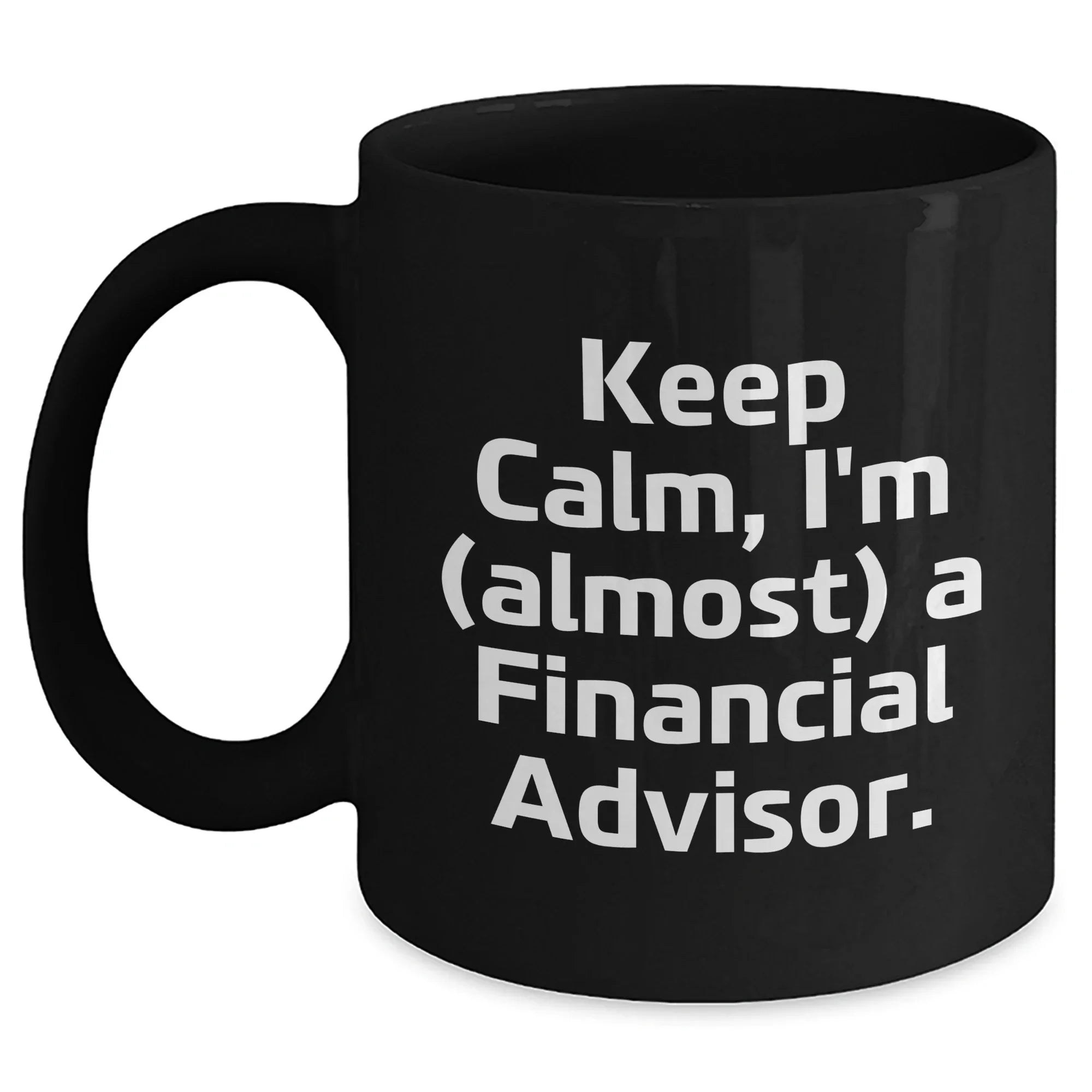 Funny Financial Advisor Gifts, Keep Calm I'm Almost a Financial Advisor Black Coffee Mug, Gifts from Mom on Mother's Day, for Financial Advisor