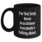 Sexy Nurse Practitioner Gifts, Funny Quote Black Coffee Mug for Mother's Day, Gifts from Family to Nurse Practitioner