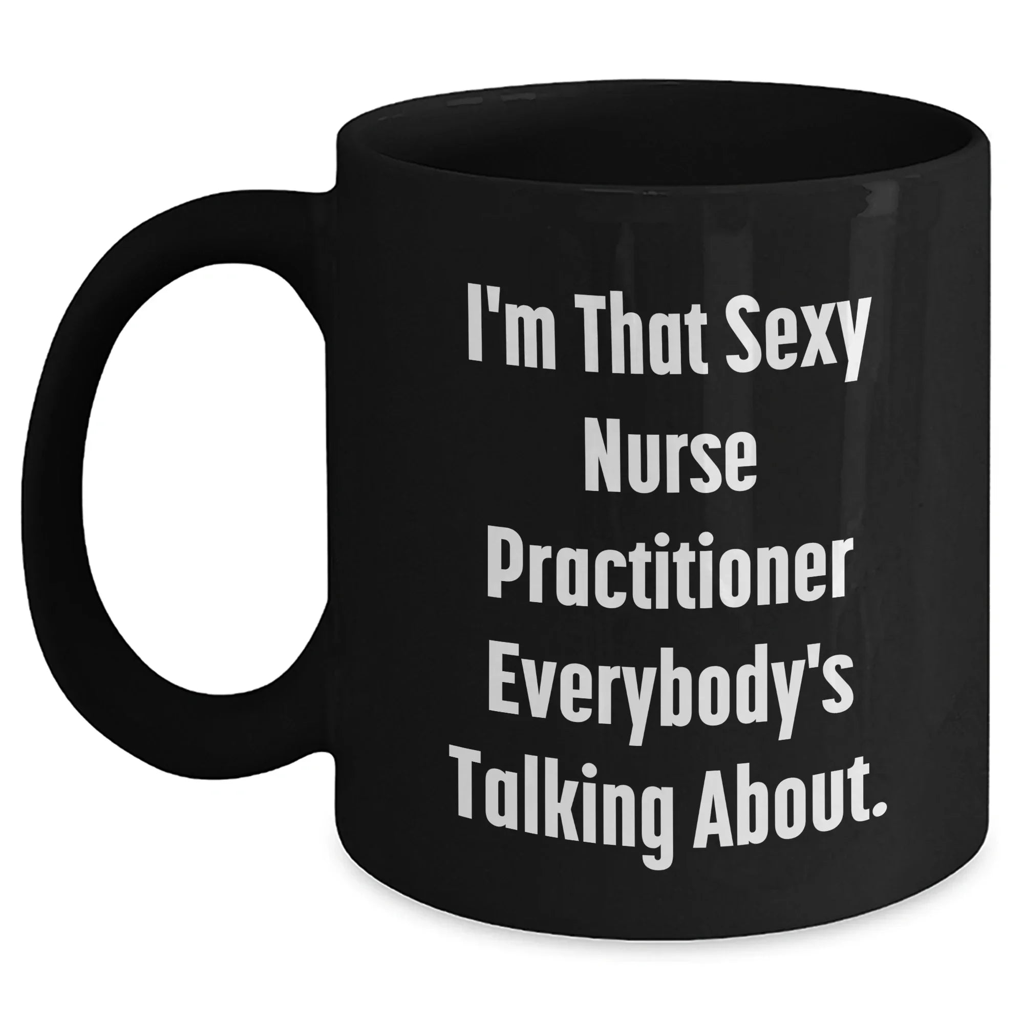 Sexy Nurse Practitioner Gifts, Funny Quote Black Coffee Mug for Mother's Day, Gifts from Family to Nurse Practitioner