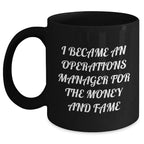 Funny Operations Manager Gifts, 'I Became An Operations Manager For The Money And Fame' Black Coffee Mug, Graduation Unique Gifts from Friends to Operations Manager