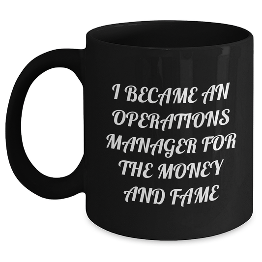 Funny Operations Manager Gifts, 'I Became An Operations Manager For The Money And Fame' Black Coffee Mug, Graduation Unique Gifts from Friends to Operations Manager - Main