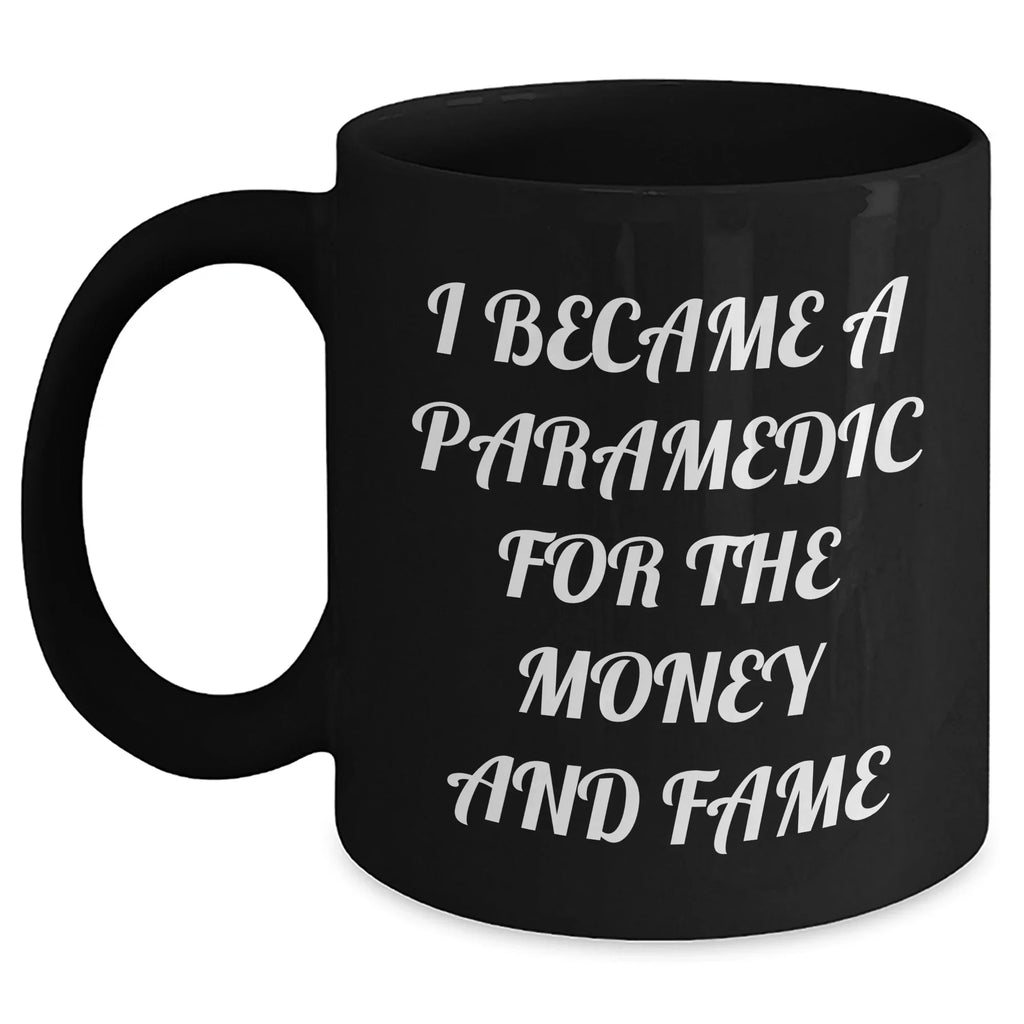 Funny Paramedic Black Coffee Mugs I Became A Paramedic For The Money And Fame Gifts