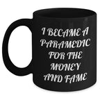 Funny Paramedic Black Coffee Mugs I Became A Paramedic For The Money And Fame Gifts