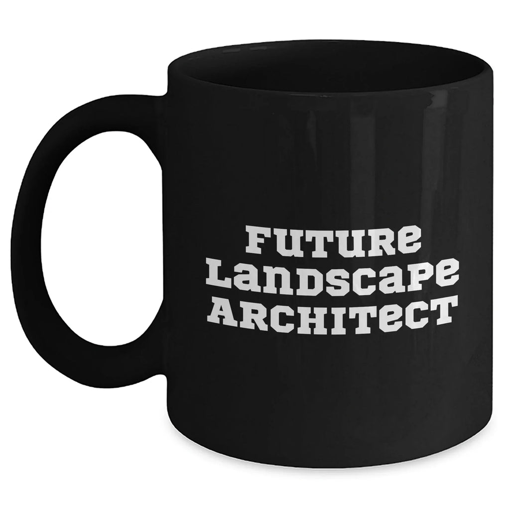 Funny Future Landscape Architect Gifts from Men - Black Coffee Mug for Mother's Day, 'Future Landscape Architect' Quote, Landscape Architect Unique Gifts