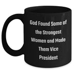 Funny Vice President Gifts from Friends - 'God Found Some Of The Strongest Women And Made Them Vice President' Quote on Black Coffee Mug for Graduation