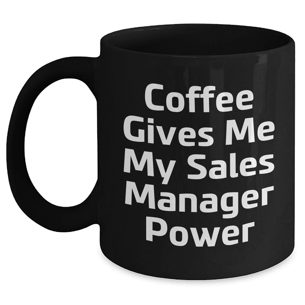 Funny Sales Manager Gifts for Graduation, Black Coffee Mug with 'Coffee Gives Me My Sales Manager Power' Quote, Gifts from Coworkers to Sales Manager, 11oz or 15oz Ceramic Mugs