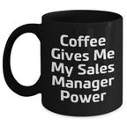 Funny Sales Manager Gifts for Graduation, Black Coffee Mug with 'Coffee Gives Me My Sales Manager Power' Quote, Gifts from Coworkers to Sales Manager, 11oz or 15oz Ceramic Mugs