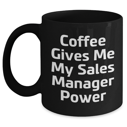Funny Sales Manager Gifts for Graduation, Black Coffee Mug with 'Coffee Gives Me My Sales Manager Power' Quote, Gifts from Coworkers to Sales Manager, 11oz or 15oz Ceramic Mugs - Main