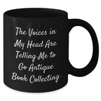 Funny Quote Antique Book Collecting Gifts for Men, Black Coffee Mug from Friends, 'The Voices In My Head Are Telling Me To Go Antique Book Collecting' - Unique Father's Day Unique Gifts