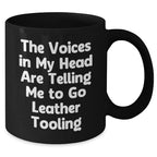 Funny Leather Tooling Gifts from Friends to Men - Black Coffee Mug for Father's Day, 'The Voices In My Head Are Telling Me To Go Leather Tooling' Quote