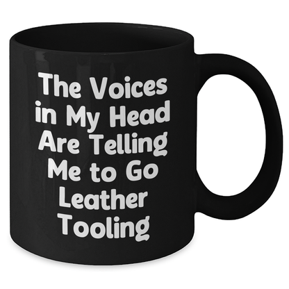 Funny Leather Tooling Gifts from Friends to Men - Black Coffee Mug for Father's Day, 'The Voices In My Head Are Telling Me To Go Leather Tooling' Quote - Additional