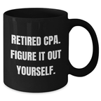 Funny CPA Gifts for Mom - 'Retired Cpa. Figure It Out Yourself.' Quote Black Coffee Mug, Gifts from Family, Mother's Day Unique Gifts