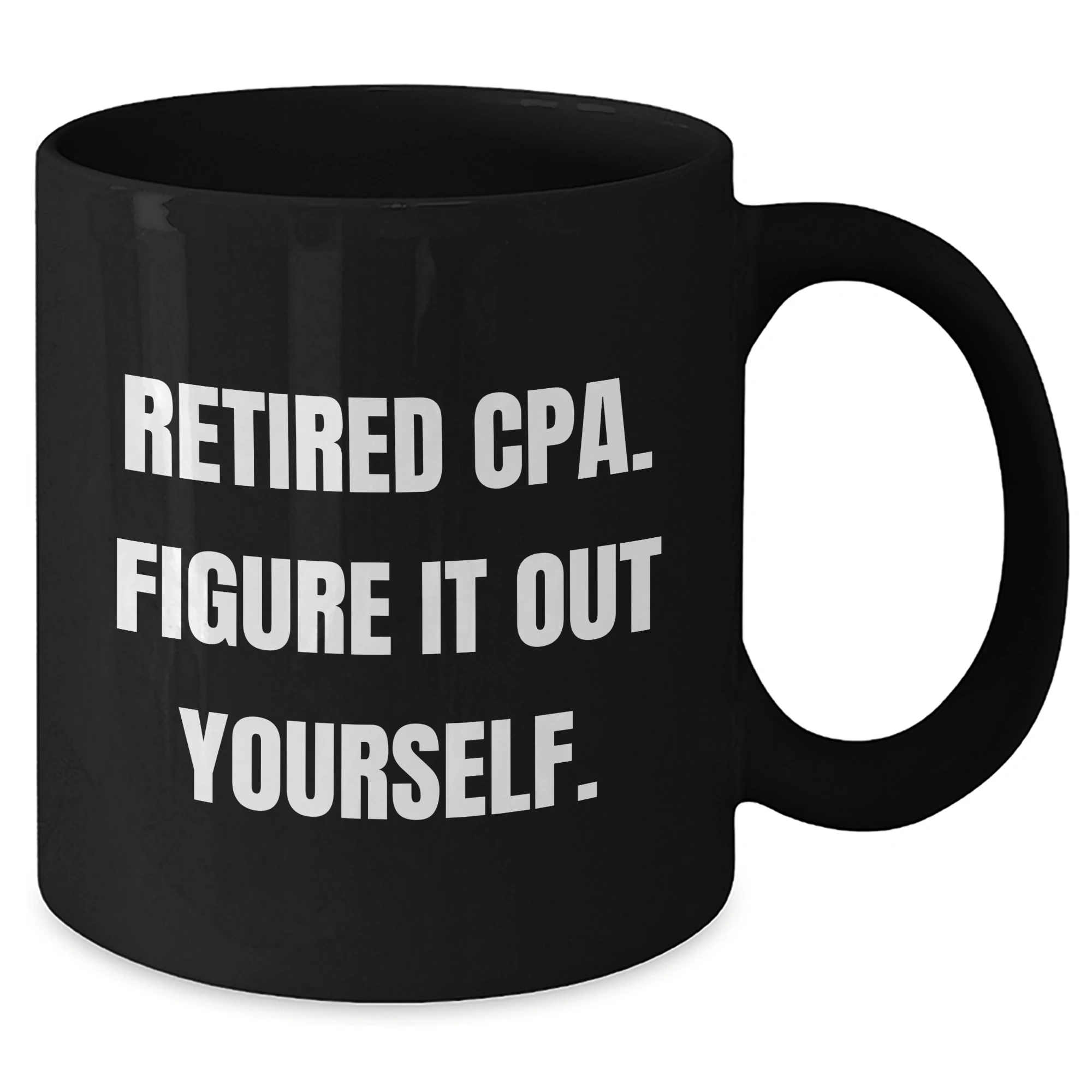 Funny CPA Gifts for Mom - 'Retired Cpa. Figure It Out Yourself.' Quote Black Coffee Mug, Gifts from Family, Mother's Day Unique Gifts