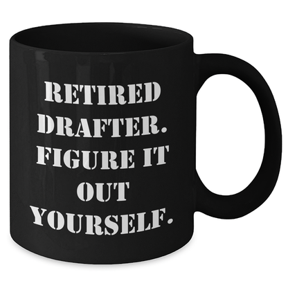 Funny Drafter Gifts from Men to Mothers - Retired Drafter Quote on Black Coffee Mug for Mother's Day - Additional