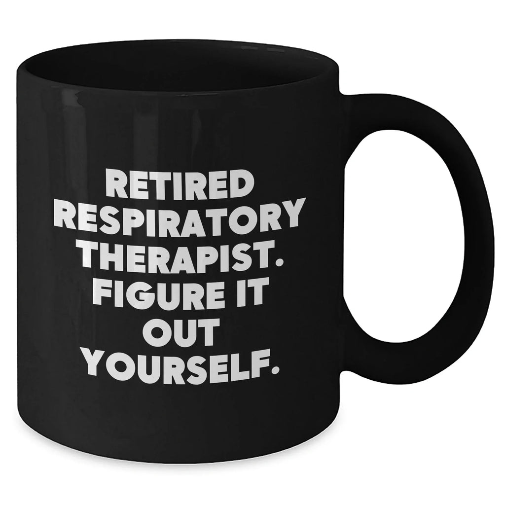 Respiratory Therapist Gifts from Family, Gifts for Respiratory Therapist, Funny Quote Black Coffee Mug for Mother's Day - 'Figure It Out Yourself.'