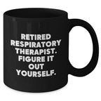 Respiratory Therapist Gifts from Family, Gifts for Respiratory Therapist, Funny Quote Black Coffee Mug for Mother's Day - 'Figure It Out Yourself.'