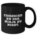 Comedian Gifts from Friends - Funny Black Coffee Mug for Comedian By Day. Ninja By Night. - Mother's Day Unique Gifts