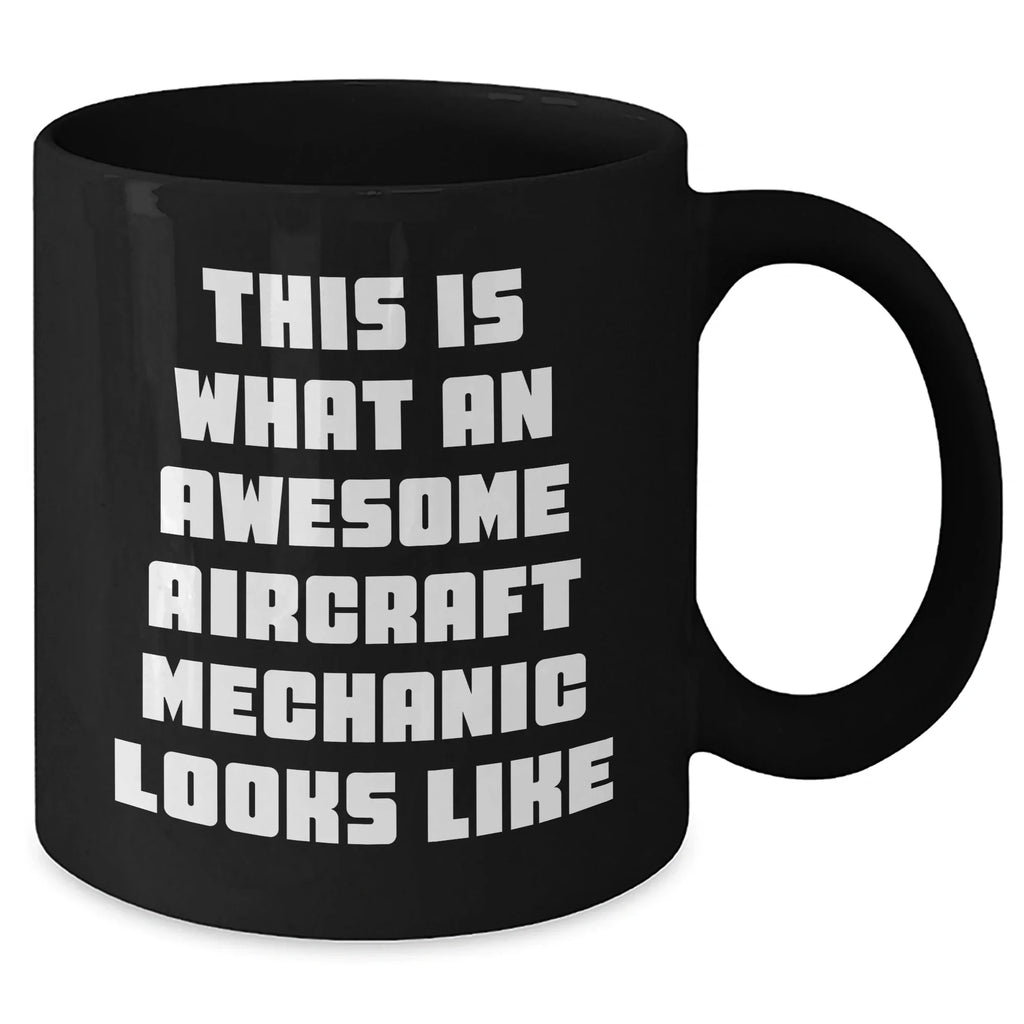 Aircraft Mechanic Gifts, Funny Quote Black Coffee Mug, Gifts from Family to Men, Unique Father's Day Unique Gift for Him