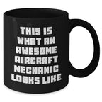 Aircraft Mechanic Gifts, Funny Quote Black Coffee Mug, Gifts from Family to Men, Unique Father's Day Unique Gift for Him