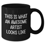 Gifts from Friends and Family - Inspirational Artist Mug for Him - Father's Day Unique Gifts, Funny Quote 'This Is What An Awesome Artist Looks Like', 11oz or 15oz Black Coffee Mug