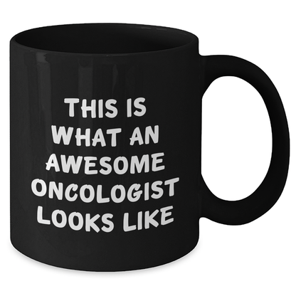 Oncologist Gifts, Funny Quote, Black Coffee Mug, Gifts from Men, Gifts for Oncologist - 'This Is What An Awesome Oncologist Looks Like' - Additional