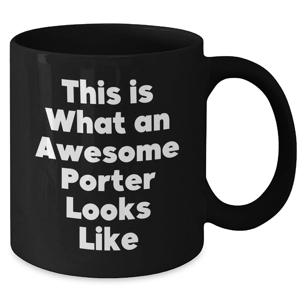 Funny Porter Gifts, This Is What An Awesome Porter Looks Like, Black Coffee Mug for Father's Day, Gifts from Men, Gifts for Porter, Unique and Inspirational