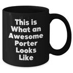 Funny Porter Gifts, This Is What An Awesome Porter Looks Like, Black Coffee Mug for Father's Day, Gifts from Men, Gifts for Porter, Unique and Inspirational