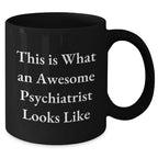 Psychiatrist Gifts for Men - Funny Coffee Mug, Gifts from Friends - This Is What An Awesome Psychiatrist Looks Like, Black Coffee Mug for Dad on Father's Day, Gifts for Psychiatrist