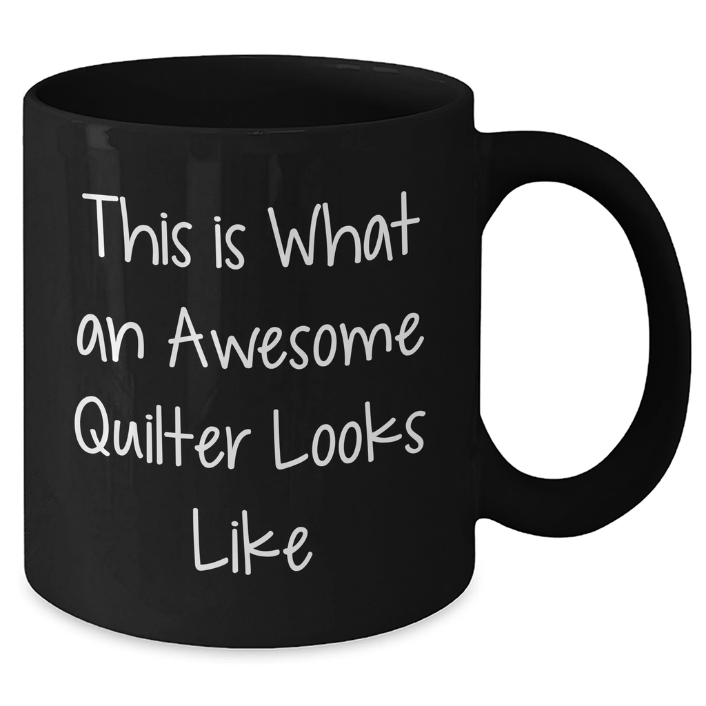 Quilter Gifts from Friends - Funny Black Coffee Mug - This Is What An Awesome Quilter Looks Like