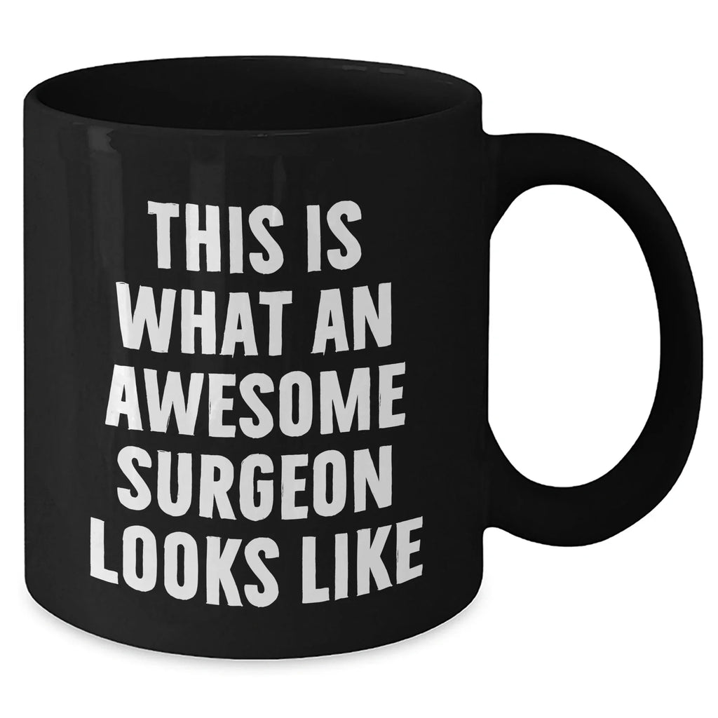 Funny Surgeon Gifts from Men, Unique Black Coffee Mugs for Surgeon Father's Day, Inspirational 'This Is What An Awesome Surgeon Looks Like'