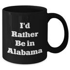 Alabama Lovers Funny I'd Rather Be In Alabama Mug - 11oz Or 15oz Ceramic With Easy Grip Handle