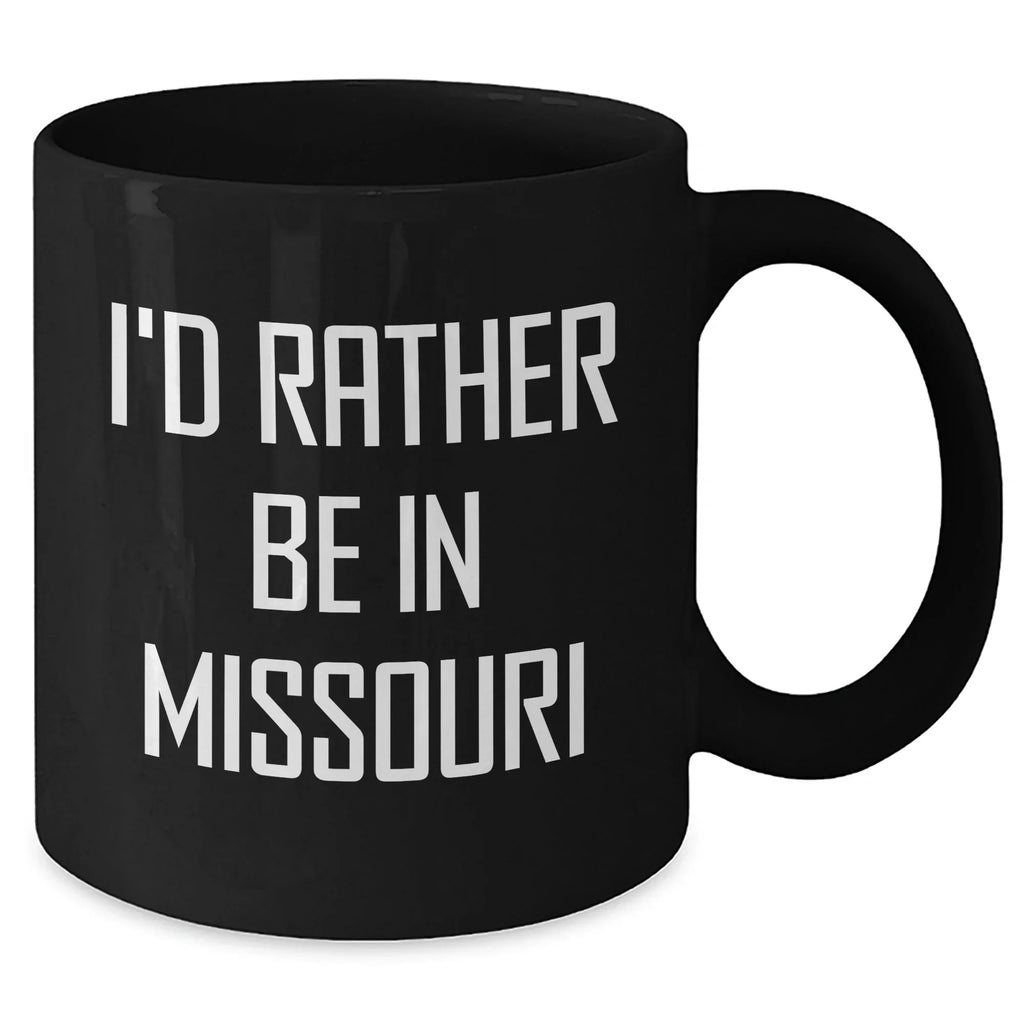 Missouri State Proud Funny Black Coffee Mug, Gifts from Missouri Lovers, Perfect for Men or Women on Father's Day - I'd Rather Be In Missouri