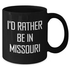 Missouri State Proud Funny Black Coffee Mug, Gifts from Missouri Lovers, Perfect for Men or Women on Father's Day - I'd Rather Be In Missouri
