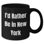 Funny New York Quotes Gifts for Men from I'd Rather Be In New York Black Coffee Mug, 11oz or 15oz, Perfect for Father's Day