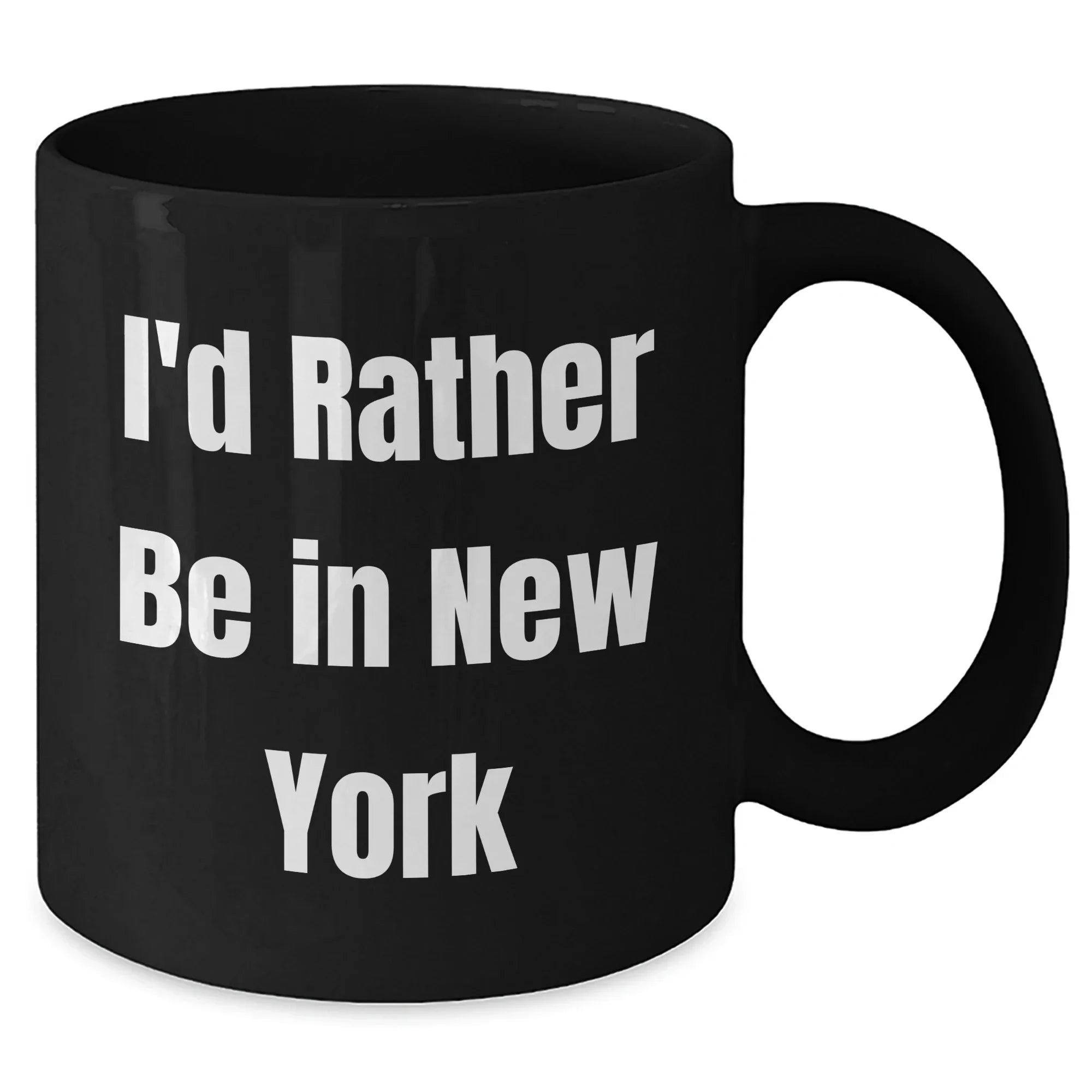 Funny New York Quotes Gifts for Men from I'd Rather Be In New York Black Coffee Mug, 11oz or 15oz, Perfect for Father's Day