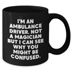 Funny Ambulance Driver Gifts, 'I'm Not A Magician' Quote Black Coffee Mug, Unique Father's Day Unique Gifts from Men to Ambulance Drivers