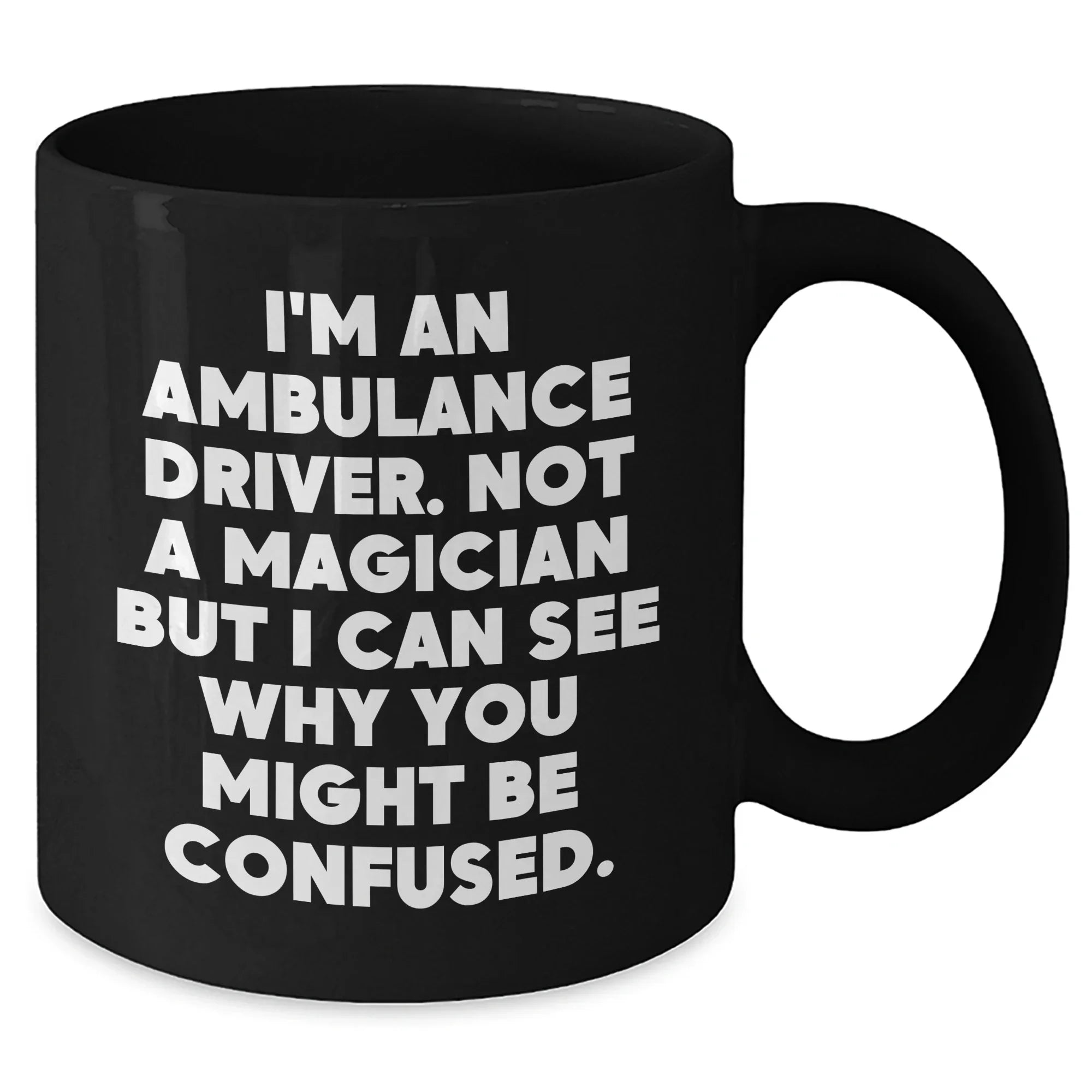 Funny Ambulance Driver Gifts, 'I'm Not A Magician' Quote Black Coffee Mug, Unique Father's Day Unique Gifts from Men to Ambulance Drivers