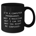 Funny Computer Programmer Gifts for Her - I'm A Computer Programmer. Not A Magician But I Can See Why You Might Be Confused. - Gifts from Family to Mother's Day Unique Gifts - Black Coffee Mug