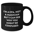 Funny CPA Gifts - I'm A Cpa. Not A Magician But I Can See Why You Might Be Confused., Black Coffee Mugs for Men, Women, and Friends, Father's Day Unique Gifts from Family, Coworkers, and Friends