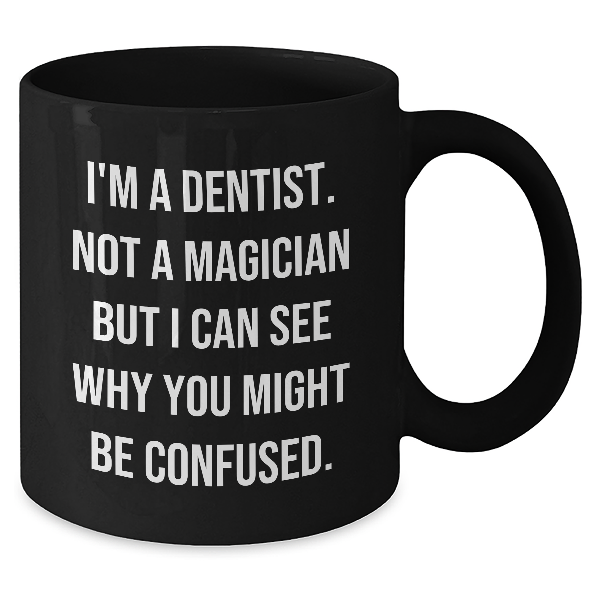 Dentist Humor Gifts from Men to Dentist Graduation Black Coffee Mug, 'I'm A Dentist. Not A Magician' Funny Quote, 11oz or 15oz Ceramic Mug for Dentist Friends and Coworkers - Additional