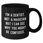 Funny Dentist Gifts from Friends - 'I'm A Dentist. Not A Magician' Black Coffee Mug for Graduation
