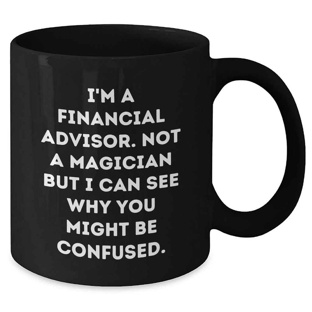 Funny Financial Advisor Gifts from Friends, Coworkers, Family - 'I'm A Financial Advisor' Black Coffee Mug for Dad, Husband, or Colleague on Father's Day