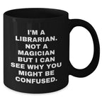 Librarian Humor Gifts - I'm A Librarian. Funny Coffee Mug for Father's Day, Gifts from Friends, Family, or Coworkers to Librarian Men