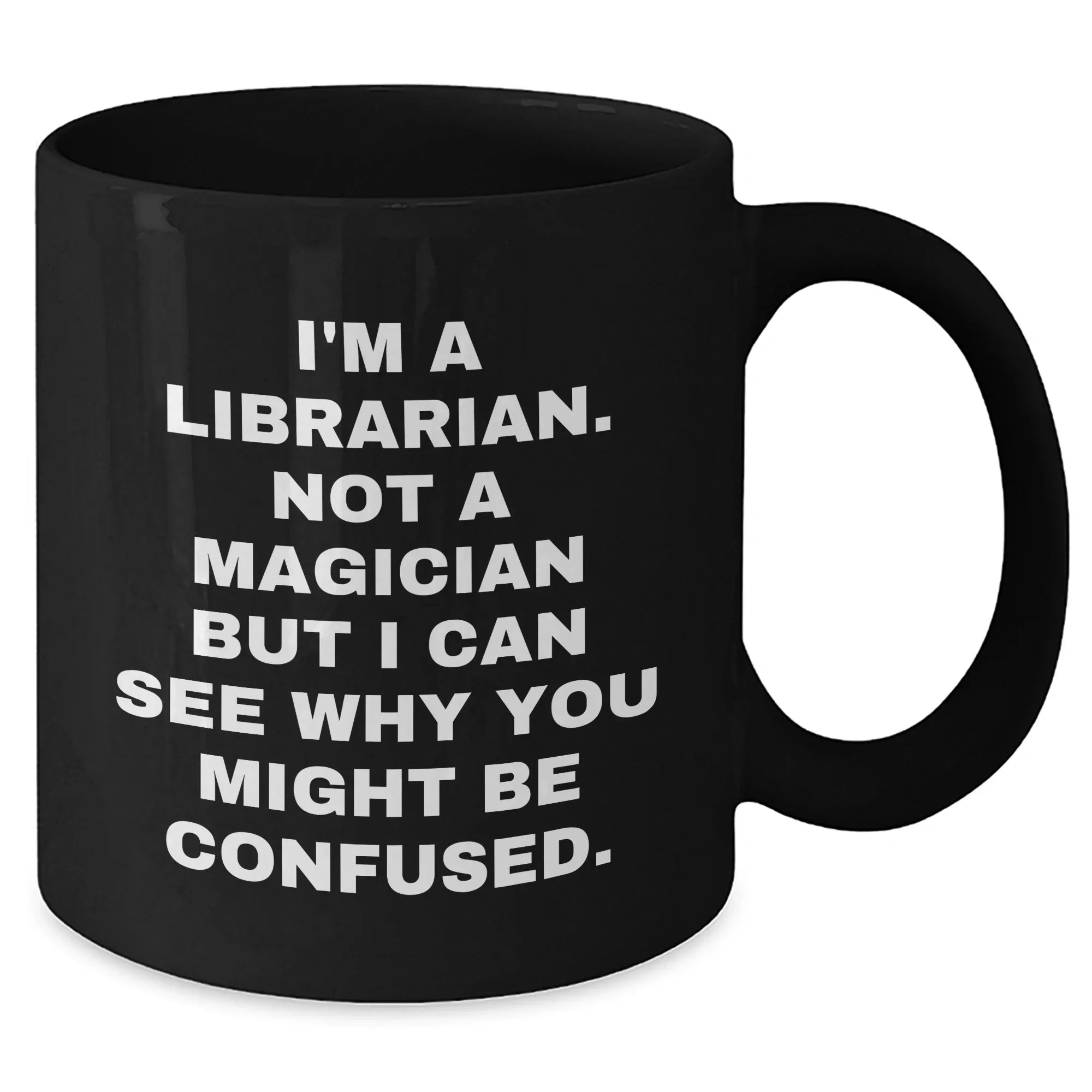 Librarian Humor Gifts - I'm A Librarian. Funny Coffee Mug for Father's Day, Gifts from Friends, Family, or Coworkers to Librarian Men